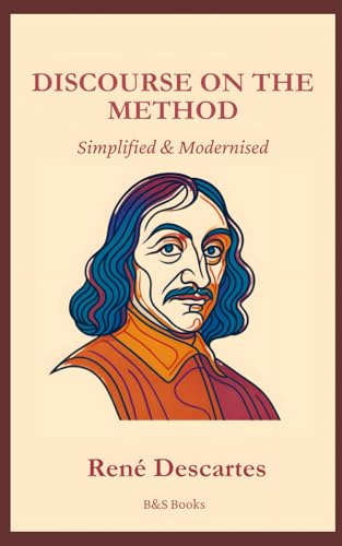 Discourse on Method: Simplified and Modernised Discourse on Method: Simplified and Modernised von Independently published
