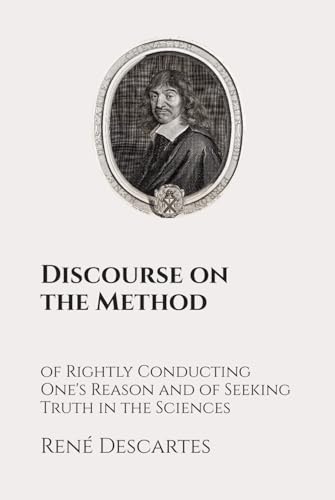 Discourse on the Method of Rightly Conducting One's Reason and of Seeking Truth in the Sciences: Classic Edition Republished by North Publishers Discourse on the Method of Rightly Conducting One's Reason and of Seeking Truth in the Sciences: Classic Edition Republished by North Publishers von Independently published