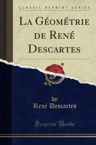 La Géométrie de René Descartes (Classic Reprint) von Forgotten Books