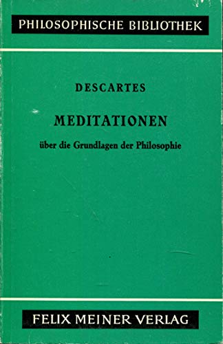 Meditationen über die Grundlagen der Philosophie: Sonderausgabe des deutschen Textes der sechs Meditationen Meditationen über die Grundlagen der Philosophie: Sonderausgabe des deutschen Textes der sechs Meditationen