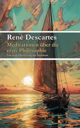 Meditationen über die erste Philosophie Meditationen über die erste Philosophie