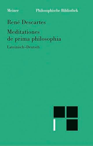 Meditationes de prima philosophia. Lateinisch-Deutsch: Meditationen über die Grundlagen der Philosophie (Philosophische Bibliothek)