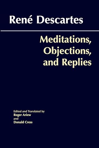 Meditations, Objections, and Replies Meditations, Objections, and Replies