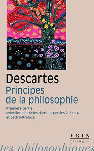 Rene Descartes: Principes de La Philosophie: Premiere Partie Selection D'Articles Des Parties 2, 3 Et 4 Lettre-Preface (Bibliotheque Des Textes Philosophiques - Poche)