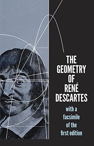 The Geometry of Rene Descartes: With a Facsimile of the First Edition (Dover Books on Mathematics)