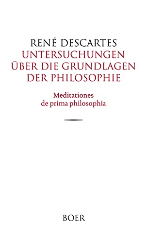 Untersuchungen über die Grundlagen der Philosophie: Meditationes de prima philosophia Untersuchungen über die Grundlagen der Philosophie: Meditationes de prima philosophia