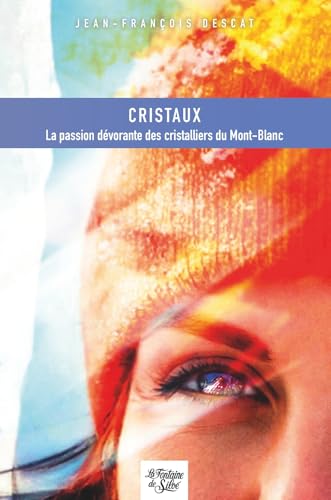 Cristaux: La passion dévorante des cristalliers du Mont-Blanc Cristaux: La passion dévorante des cristalliers du Mont-Blanc von FONTAINE SILOE