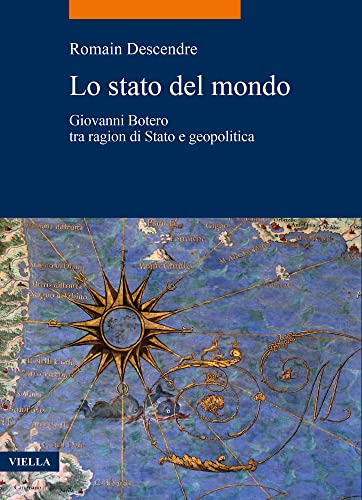 Lo Stato Del Mondo: Giovanni Botero Tra Ragion Di Stato E Geopolitica (La Storia. Temi, 98) von Viella