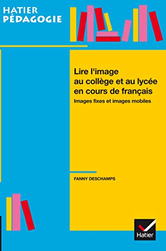 Hatier Pédagogie - Lire l'image en collège et lycée en cours de français: Images fixes et images mobiles von HATIER