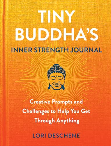 Tiny Buddha's Inner Strength Journal: Creative Prompts and Challenges to Help You Get Through Anything Tiny Buddha's Inner Strength Journal: Creative Prompts and Challenges to Help You Get Through Anything