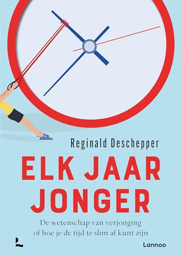 Elk jaar jonger: de wetenschap van verjonging of hoe je de tijd te slim af kunt zijn von Lannoo