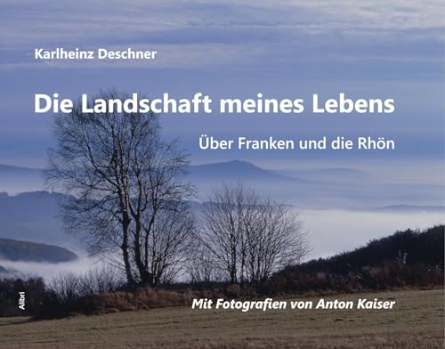 Die Landschaft meines Lebens: Über Franken und die Rhön