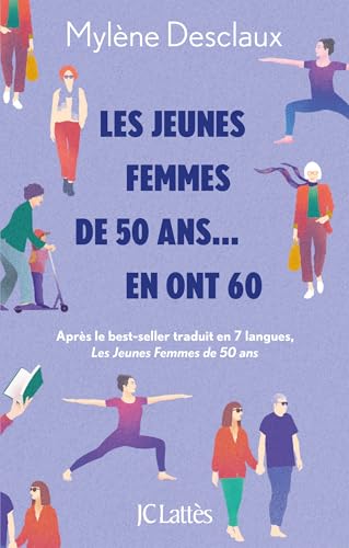 Les jeunes femmes de 50 ans... en ont 60: Après le best-seller traduit en 7 langues, Les Jeunes Femmes de 50 ans von LATTES