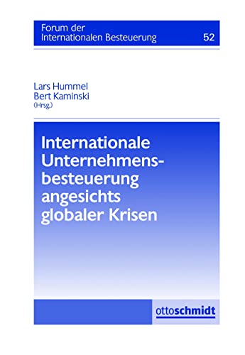 Internationale Unternehmensbesteuerung angesichts globaler Krisen: Forum der Internationalen Besteuerung, Band 52 von Verlag Dr. Otto Schmidt