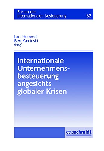 Internationale Unternehmensbesteuerung angesichts globaler Krisen: Forum der Internationalen Besteuerung, Band 52 Internationale Unternehmensbesteuerung angesichts globaler Krisen: Forum der Internationalen Besteuerung, Band 52