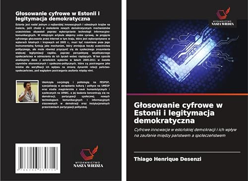 G¿osowanie cyfrowe w Estonii i legitymacja demokratyczna: Cyfrowe innowacje w esto¿skiej demokracji i ich wp¿yw na zaufanie mi¿dzy pa¿stwem a spo¿ecze¿stwem von Wydawnictwo Nasza Wiedza