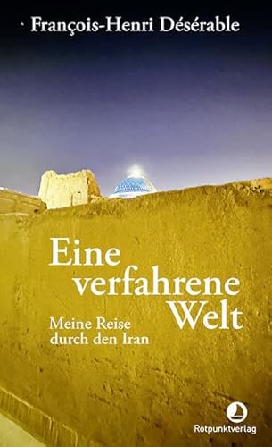 Eine verfahrene Welt: Meine Reise durch den Iran (Edition Blau)