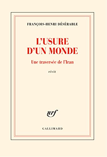 L'Usure d'un Monde: Une traversée de l'Iran von Gallimard