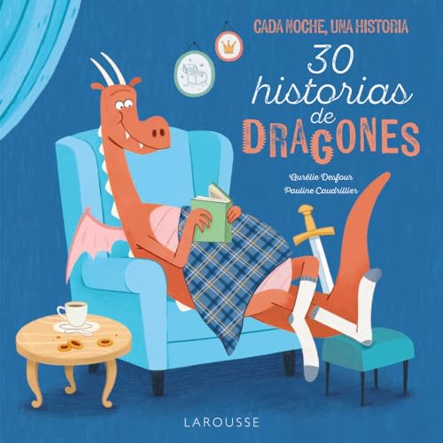 30 Historias de dragones: Cada noche, una historia (LAROUSSE - Infantil / Juvenil - Castellano - A partir de 5/6 años) von Larousse