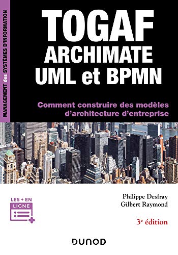 TOGAF, Archimate, UML et BPMN - 3e éd.: Comment construire des modèles d'architecture d'entreprise
