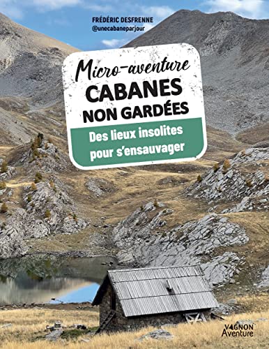 Micro-aventure Cabanes non gardées: Des lieux insolites pour s'ensauvager von VAGNON
