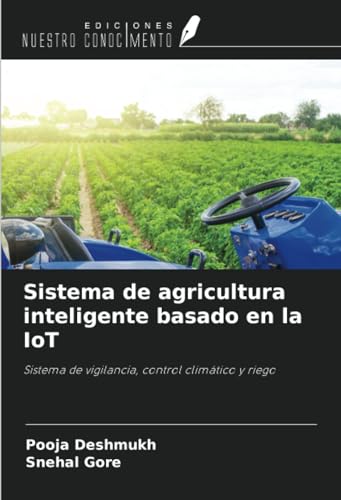 Sistema de agricultura inteligente basado en la IoT: Sistema de vigilancia, control climático y riego von Ediciones Nuestro Conocimiento
