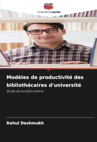 Modèles de productivité des bibliothécaires d'université: Étude de la bibliométrie von Editions Notre Savoir
