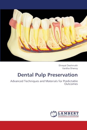 Dental Pulp Preservation: Advanced Techniques and Materials for Predictable Outcomes von LAP LAMBERT Academic Publishing
