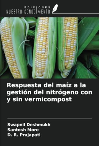 Respuesta del maíz a la gestión del nitrógeno con y sin vermicompost von Ediciones Nuestro Conocimiento