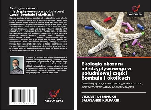 Ekologia obszaru mi¿dzyp¿ywowego w po¿udniowej cz¿¿ci Bombaju i okolicach: Charakterystyka wybrze¿a, hydrologia, ró¿norodno¿¿, sk¿ad biochemiczny ma¿¿a Gastrana polygona von Wydawnictwo Nasza Wiedza