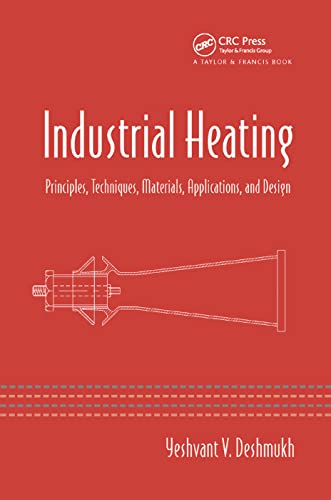 Industrial Heating: Principles, Techniques, Materials, Applications, and Design von CRC Press