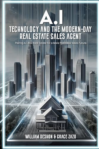 A.I. Technology and The Modern-Day Real Estate Sales Agent: Pairing A.I. And Real Estate for a More Profitable Sales Future A.I. Technology and The Modern-Day Real Estate Sales Agent: Pairing A.I. And Real Estate for a More Profitable Sales Future von The Empire Publishers