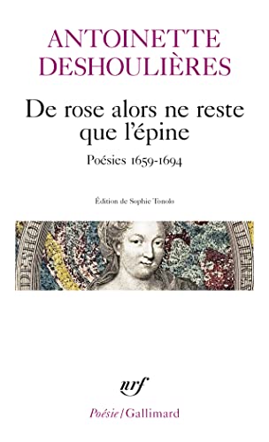 De rose alors ne reste que l'épine: Poésies 1659-1694