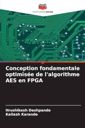 Conception fondamentale optimisée de l'algorithme AES en FPGA von Editions Notre Savoir
