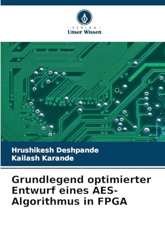 Grundlegend optimierter Entwurf eines AES-Algorithmus in FPGA: DE von Verlag Unser Wissen