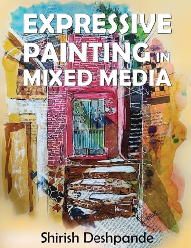 Expressive Painting in Mixed Media: Learn to Paint Stunning Mixed-Media Paintings in 10 Step-by-Step Exercises von HuesAndTones Media and Publishing