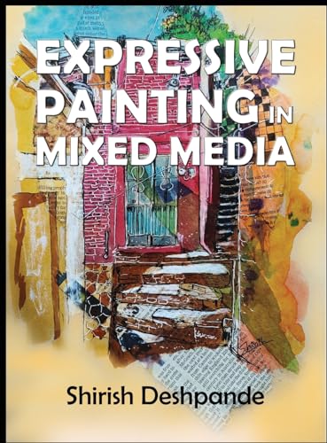 Expressive Painting in Mixed Media: Learn to Paint Stunning Mixed-Media Paintings in 10 Step-by-Step Exercises von HuesAndTones