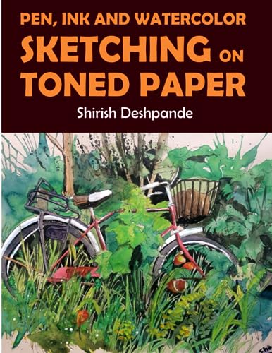 Pen, Ink and Watercolor Sketching on Toned Paper: Learn to Draw and Paint Stunning Illustrations in 10 Step-by-Step Exercises von HuesAndTones Media and Publishing