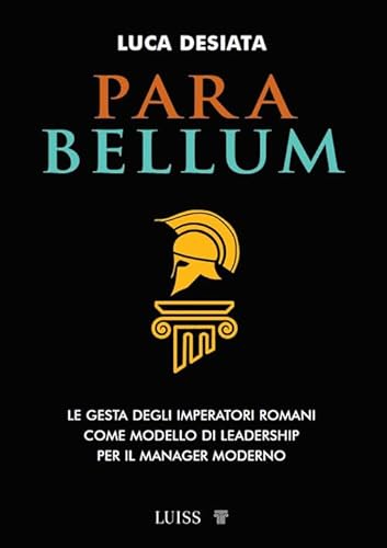 Para bellum. Le gesta degli imperatori romani come modello di leadership per il manager moderno (Armi segrete) von Luiss University Press