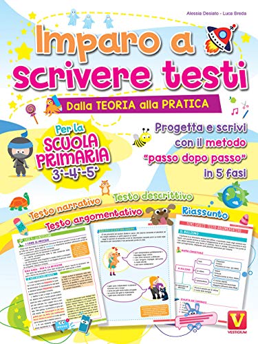 Imparo a scrivere testi. Per la scuola primaria 3-4-5. Dalla teoria alla pratica. Progetta e scrivi con il metodo «passo dopo passo» in 5 fasi (I grandi libri)