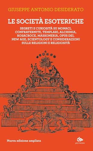 Le società esoteriche. Segreti e curiosità su monaci, confraternite, templari, alchimia, Rosacroce, massoneria, Opus Dei, new age, Scientology e ... sulle religioni e religiosità. Nuova ediz. von Editoriale Jouvence