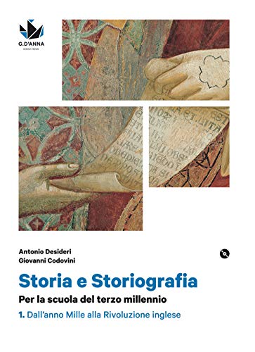 Storia e storiografia. Per la scuola del terzo millennio Profilo storico e ampia antologia di passi storiografici. Con Cittadinanza e costituzione. ... Mille alla Rivoluzione inglese (Vol. 1)