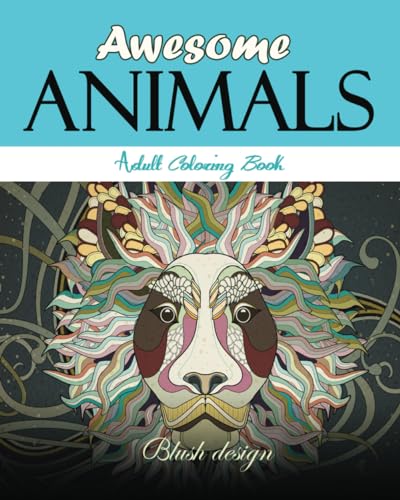 Awesome Animals: Adult Coloring Book (Stress Relieving Creative Fun Drawings to Calm Down, Reduce Anxiety & Relax.)