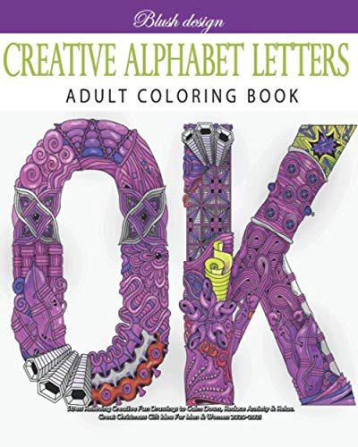 Creative Alphabet letters: Adult Coloring Book (Stress Relieving Creative Fun Drawings to Calm Down, Reduce Anxiety & Relax.)