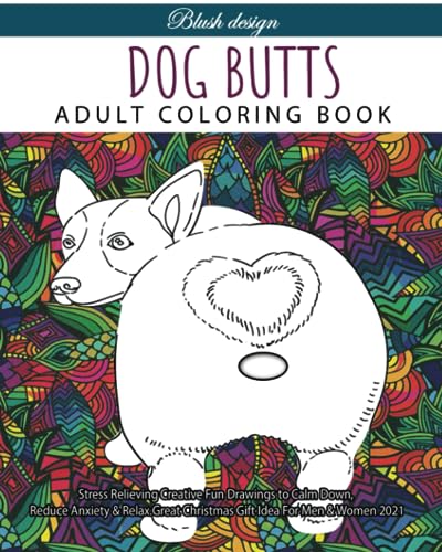 Dog Butts: Hilarious Adult Coloring Book (Stress Relieving Creative Fun Drawings to Calm Down, Reduce Anxiety & Relax.) von Independently published