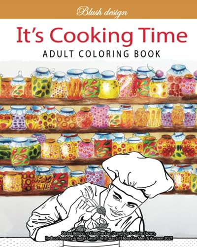 It's Cooking Time: Adult Coloring Book (Stress Relieving Creative Fun Drawings to Calm Down, Reduce Anxiety & Relax.)
