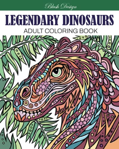 Legendary Dinosaurs: Adult Coloring Book (Stress Relieving Creative Fun Drawings to Calm Down, Reduce Anxiety & Relax.)