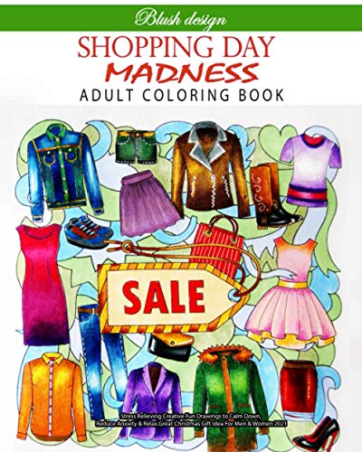 Shopping Day Madness: Adult Coloring Book (Stress Relieving Creative Fun Drawings to Calm Down, Reduce Anxiety & Relax.) von Independently published