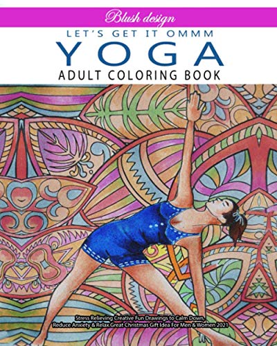 Yoga Let's Get It Ommm: Adult Coloring Book (Stress Relieving Creative Fun Drawings to Calm Down, Reduce Anxiety & Relax.)