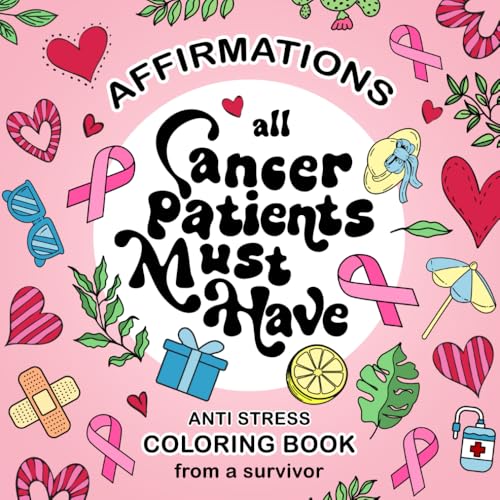 Cancer Patients Must Have Coloring Book: A Thoughtful Care Gift For Women With Affirmations Designed by Breast Cancer Survivor (Cami Design Coloring Books)